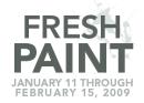 FRESH PAINT Jan 11 - Feb 155, 2009
