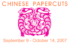 Chinese Papercuts, Sept 9 - Oct 14, 2007