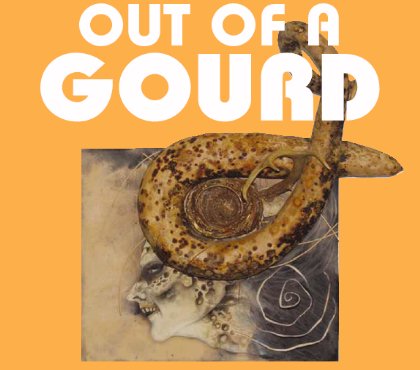 Out of a Gourd